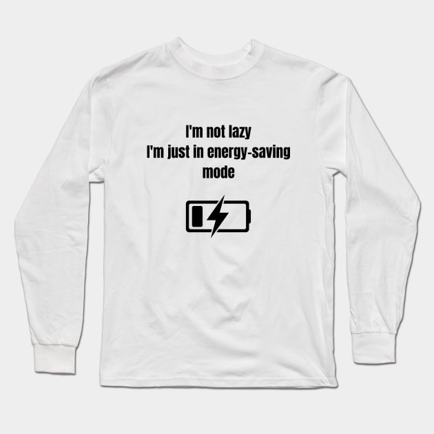 Meme Funny quote, Im not lazy i'm just in energy saving mode Long Sleeve T-Shirt by Rady